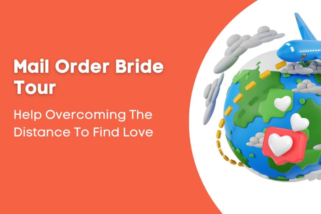 Mail Order Bride Tour Help Overcoming The Distance To Find Love